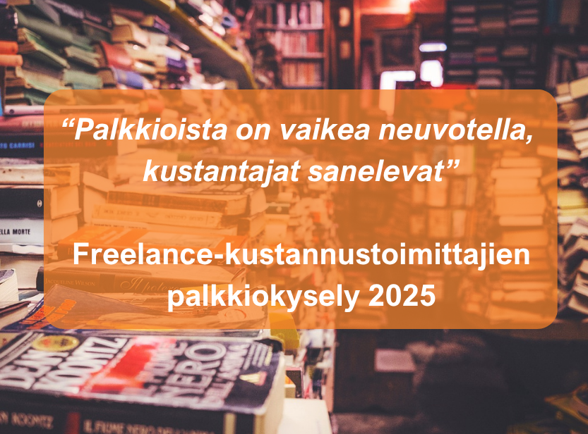 Kuvassa kirjoja ja niiden päällä sitaatti: “Palkkioista on vaikea neuvotella, kustantajat sanelevat” - Freelance-kustannustoimittajien palkkiokysely 2025